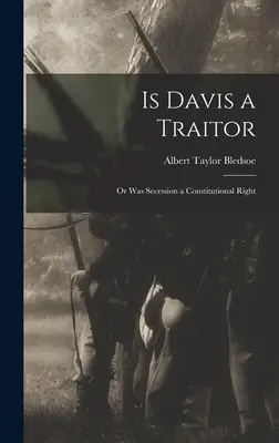 Je Davis zrádce aneb Byla secese ústavním právem? - Is Davis a Traitor; or Was Secession a Constitutional Right