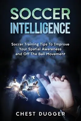 Fotbalová inteligence: Fotbalové tréninkové tipy pro zlepšení prostorového povědomí a inteligence ve fotbale - Soccer Intelligence: Soccer Training Tips To Improve Your Spatial Awareness and Intelligence In Soccer