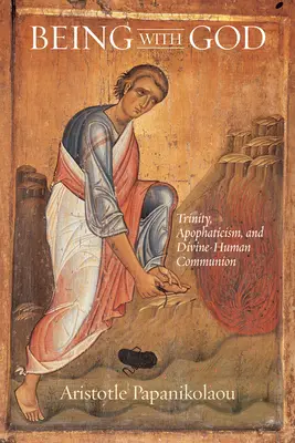 Být s Bohem: Trojice, apofatismus a božsko-lidské společenství. - Being With God: Trinity, Apophaticism, and Divine-Human Communion