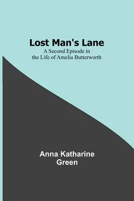 Ulička ztraceného muže: Druhá epizoda ze života Amelie Butterworthové - Lost Man's Lane: A Second Episode in the Life of Amelia Butterworth