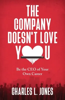 The Company Doesn't Love You (Společnost tě nemá ráda): Buďte generálním ředitelem své vlastní kariéry - The Company Doesn't Love You: Be the CEO of Your Own Career