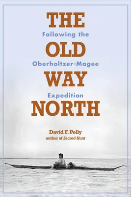 Stará cesta na sever: Po stopách expedice Oberholtzer-Magee - The Old Way North: Following the Oberholtzer-Magee Expedition