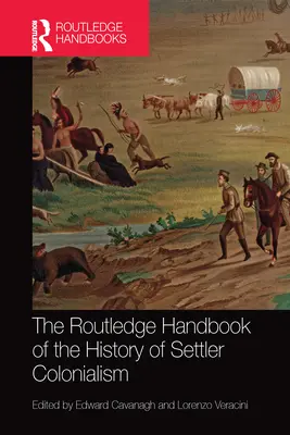 Routledge Handbook of the History of Settler Colonialism (Příručka dějin osadnického kolonialismu) - The Routledge Handbook of the History of Settler Colonialism