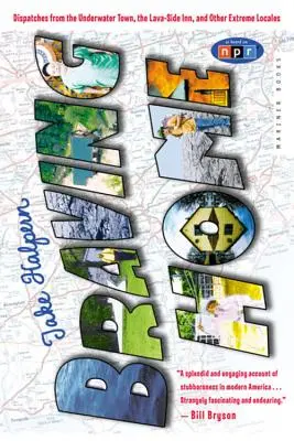 Odvážný návrat domů: Depeše z podmořského města, hostince na straně lávy a dalších extrémních míst - Braving Home: Dispatches from the Underwater Town, the Lava-Side Inn, and Other Extreme Locales