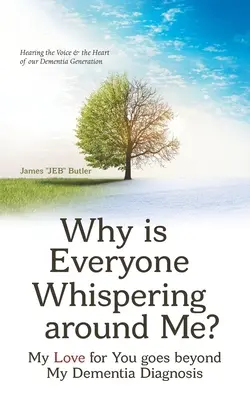 Proč si kolem mě všichni šeptají? Moje láska k tobě přesahuje diagnózu demence. - Why Is Everyone Whispering Around Me?: My Love for You Goes Beyond My Dementia Diagnosis