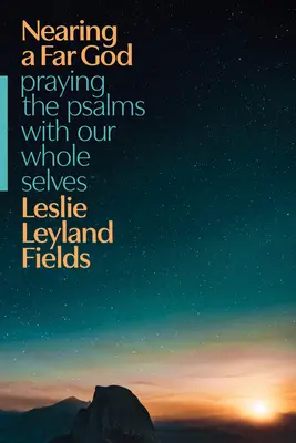 Blízko k vzdálenému Bohu: Modlitba žalmů celým naším já: Blízký vzdálený cíl: Jak se modlit žalmy? - Nearing a Far God: Praying the Psalms with Our Whole Selves
