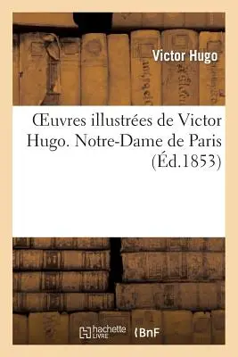 Slavná díla Victora Huga. Notre Dame de Paris - Oeuvres Illustres de Victor Hugo. Notre Dame de Paris