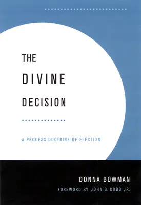 Božské rozhodnutí: Procesní nauka o vyvolení - Divine Decision: A Process Doctrine of Election