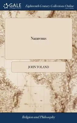 Nazarenus: Aneb židovské, pohanské a mahometánské křesťanství. Obsahující dějiny starověkého Barnabášova evangelia, ... Také, t - Nazarenus: Or, Jewish, Gentile, and Mahometan Christianity. Containing the History of the Antient Gospel of Barnabas, ... Also, t