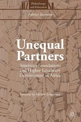 Nerovní partneři: Americké nadace a rozvoj vysokého školství v Africe - Unequal Partners: American Foundations and Higher Education Development in Africa