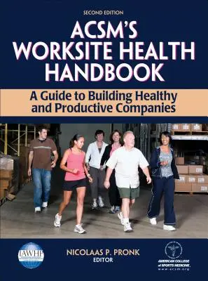 Acsm's Worksite Health Handbook (Příručka zdraví na pracovišti): Příručka pro budování zdravých a produktivních podniků - Acsm's Worksite Health Handbook: A Guide to Building Healthy and Productive Companies
