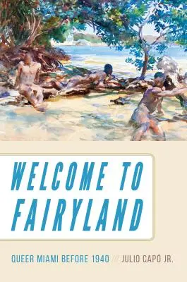 Vítejte v pohádkové zemi: Vítejte ve Fairylandu: Queer Miami před rokem 1940 - Welcome to Fairyland: Queer Miami Before 1940