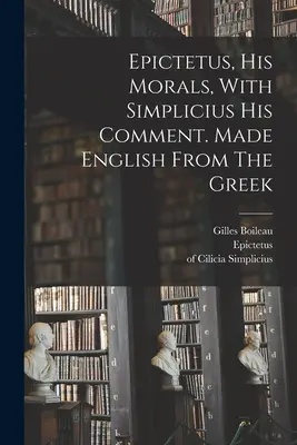 Epiktétos, jeho morálka, se Simpliciovým komentářem. Z řečtiny přeloženo do češtiny - Epictetus, His Morals, With Simplicius His Comment. Made English From The Greek