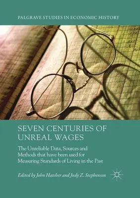 Sedm století neskutečných mezd: Nespolehlivé údaje, zdroje a metody, které se používaly pro měření životní úrovně v minulosti - Seven Centuries of Unreal Wages: The Unreliable Data, Sources and Methods that have been used for Measuring Standards of Living in the Past