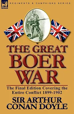The Great Boer War: The Final Edition Covering the Entire Conflict 1899-1902 (Velká búrská válka: závěrečné vydání zahrnující celý konflikt 1899-1902) - The Great Boer War: The Final Edition Covering the Entire Conflict 1899-1902