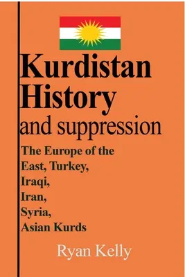 Kurdistán Historie a potlačování: Evropa východu, Turecko, Irák, Írán, Sýrie, asijští Kurdové - Kurdistan History and suppression: The Europe of the East, Turkey, Iraqi, Iran, Syria, Asian Kurds