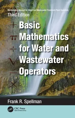 Příručka matematiky pro provozovatele vodovodů a čistíren odpadních vod: Základy matematiky pro provozovatele vodovodů a čistíren odpadních vod: Matematika pro provozovatele čistíren odpadních vod: Základy matematiky pro provozovatele vodovodů a čistíren odpadních vod - Mathematics Manual for Water and Wastewater Treatment Plant Operators: Basic Mathematics for Water and Wastewater Operators