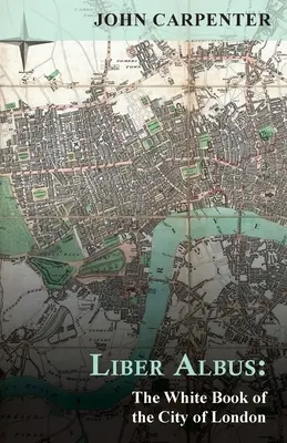 Liber Albus: Bílá kniha města Londýna - Liber Albus: The White Book of the City of London