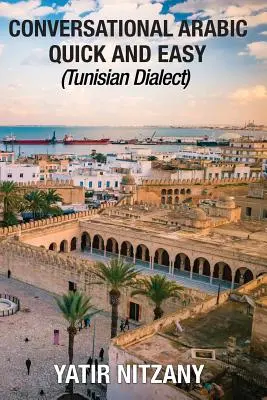 Konverzační arabština snadno a rychle: tuniský dialekt - Conversational Arabic Quick and Easy: Tunisian Dialect