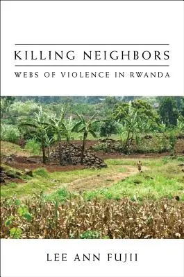 Zabíjení sousedů: Síť násilí ve Rwandě. - Killing Neighbors: Webs of Violence in Rwanda