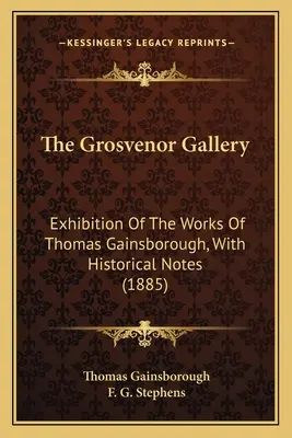 The Grosvenor Gallery: Výstava děl Thomase Gainsborougha s historickými poznámkami (1885) - The Grosvenor Gallery: Exhibition Of The Works Of Thomas Gainsborough, With Historical Notes (1885)