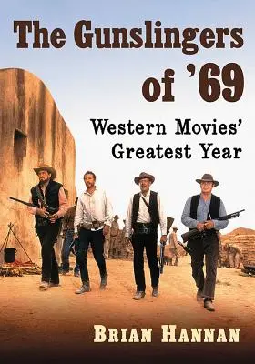 The Gunslingers of '69: Největší rok westernových filmů - The Gunslingers of '69: Western Movies' Greatest Year