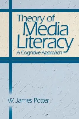 Teorie mediální gramotnosti: Kognitivní přístup - Theory of Media Literacy: A Cognitive Approach