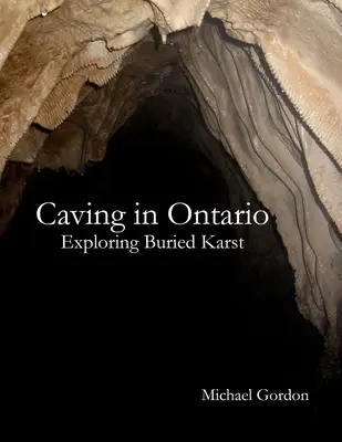 Jeskyně v Ontariu; průzkum zasypaného krasu - Caving in Ontario; Exploring Buried Karst