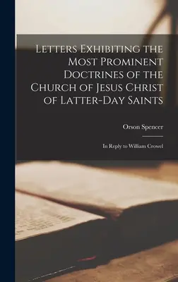 Dopisy představující nejvýznamnější nauky Církve Ježíše Krista Svatých posledních dnů: V odpovědi Williamu Crowelovi - Letters Exhibiting the Most Prominent Doctrines of the Church of Jesus Christ of Latter-Day Saints: In Reply to William Crowel