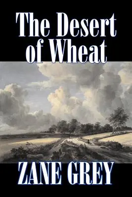 Pšeničná poušť by Zane Grey, Beletrie, Westerny - The Desert of Wheat by Zane Grey, Fiction, Westerns