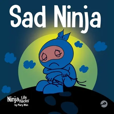 Smutný ninja: Dětská kniha o vyrovnávání se se ztrátou a smutkem - Sad Ninja: A Children's Book About Dealing with Loss and Grief