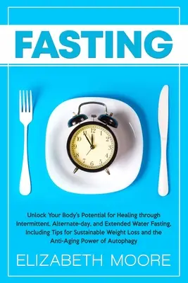Půst: Odemkněte potenciál svého těla k uzdravení pomocí přerušovaného, střídavého a prodlouženého půstu, včetně Ti - Fasting: Unlock Your Body's Potential for Healing through Intermittent, Alternate-day, and Extended Water Fasting, Including Ti