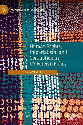 Lidská práva, imperialismus a korupce v zahraniční politice USA - Human Rights, Imperialism, and Corruption in Us Foreign Policy