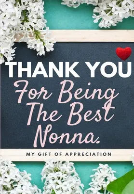 Děkuji, že jsi nejlepší nonna: Můj dárek z vděčnosti: Dárková knížka s celobarevnými otázkami 6,61 x 9,61 palce - Thank You For Being The Best Nonna: My Gift Of Appreciation: Full Color Gift Book Prompted Questions 6.61 x 9.61 inch