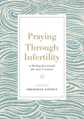 Modlitba za neplodnost: Devadesátidenní pobožnost pro muže a ženy - Praying Through Infertility: A 90-Day Devotional for Men and Women