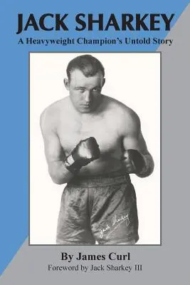 Jack Sharkey: Nevyprávěný příběh šampiona těžké váhy - Jack Sharkey: A Heavyweight Champion's Untold Story