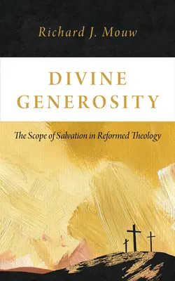 Boží štědrost: Dějiny spásy v reformované teologii: Boží milosrdenství: Dějiny spásy v reformační teologii - Divine Generosity: The Scope of Salvation in Reformed Theology