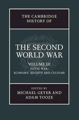 Cambridgeské dějiny druhé světové války, svazek 3: Totální válka: hospodářství, společnost a kultura - The Cambridge History of the Second World War, Volume 3: Total War: Economy, Society and Culture