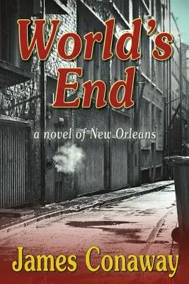Konec světa: Román z New Orleans - World's End: A Novel of New Orleans