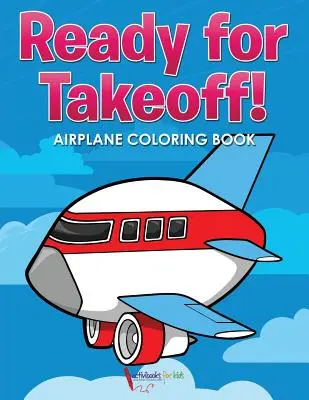 Připraveni ke startu! Omalovánky letadla - Ready for Takeoff! Airplane Coloring Book