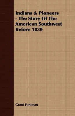 Indiáni a průkopníci - Příběh amerického jihozápadu před rokem 1830 - Indians & Pioneers - The Story Of The American Southwest Before 1830