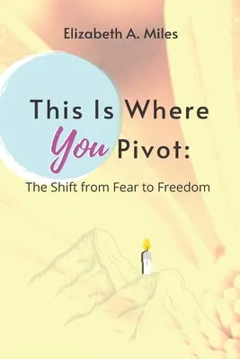 Tady se otáčíte: Přesun od strachu ke svobodě - This is Where You Pivot: The Shift From Fear to Freedom