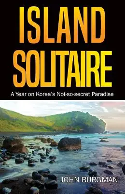 Ostrovní solitér: Rok v ne tak úplně tajném korejském ráji - Island Solitaire: A Year on Korea's Not-so-secret Paradise