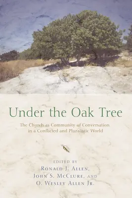 Pod dubem: Církev jako společenství rozhovoru v rozporuplném a pluralitním světě. - Under the Oak Tree: The Church as Community of Conversation in a Conflicted and Pluralistic World