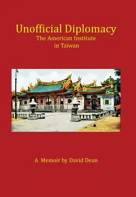 Neoficiální diplomacie: Americký institut na Tchaj-wanu: A Memoir (Vzpomínky) - Unofficial Diplomacy: The American Institute in Taiwan: A Memoir
