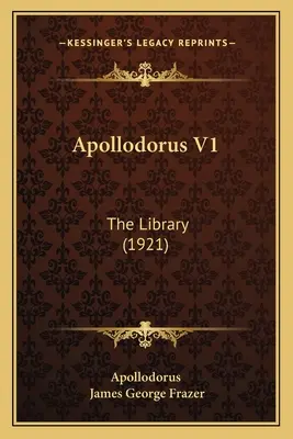 Apollodorus V1: (1921) - Apollodorus V1: The Library (1921)