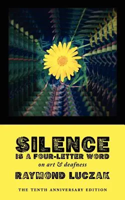 Mlčení je slovo na čtyři písmena: O umění a hluchotě (Desáté výroční vydání) - Silence Is a Four-Letter Word: On Art & Deafness (The Tenth Anniversary Edition)