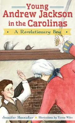 Mladý Andrew Jackson v Karolíně: Revoluční chlapec - Young Andrew Jackson in the Carolinas: A Revolutionary Boy