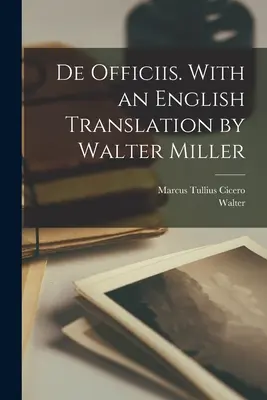 De officiis. S anglickým překladem Waltera Millera - De officiis. With an English translation by Walter Miller
