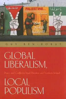 Globální liberalismus, lokální populismus: Mír a konflikt v Izraeli/Palestině a Severním Irsku - Global Liberalism, Local Populism: Peace and Conflict in Israel/Palestine and Northern Ireland